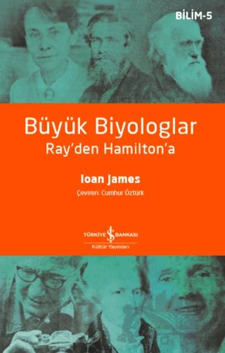 Büyük Biyologlar - Ray'den Hamilton'a – Ioan James – İş Bankası Kültür Yayınları kitap kapağı