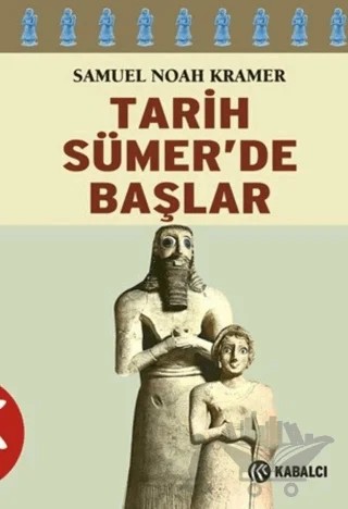 Tarih Sümer’de Başlar – Samuel Noah Kramer – Kabalcı Yayınevi - Doruk Yayınları kitap kapağı