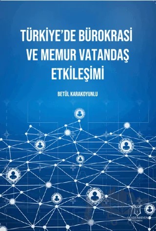 Türkiye’de Bürokrasi ve Memur Vatandaş Etkileşimi – Betül Karakoyunlu – Akademisyen Kitabevi kitap kapağı