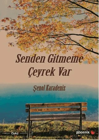 Senden Gitmeme Çeyrek Var – Şenol Karadeniz – Phoenix Yayınevi kitap kapağı