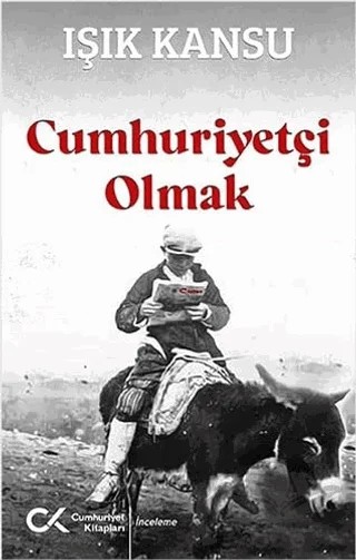 Cumhuriyetçi Olmak – Işık Kansu – Cumhuriyet Kitapları kitap kapağı