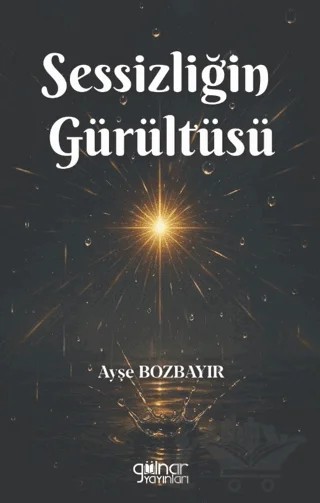 Sessizliğin Gürültüsü – Ayşe Bozbayır – Gülnar Yayınları kitap kapağı