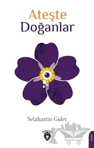 Ateşte Doğanlar – Selahattin Gider – Dorlion Yayınları kitap kapağı