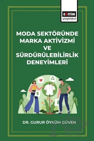 Moda Sektöründe Marka Aktivizmi ve Sürdürülebilirlik Deneyimleri – Gurur Öyküm Güven – Eğitim Yayınevi - Bilimsel Eserler kitap kapağı