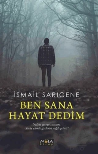 Ben Sana Hayat Dedim – İsmail Sarıgene – Mola Kitap kitap kapağı