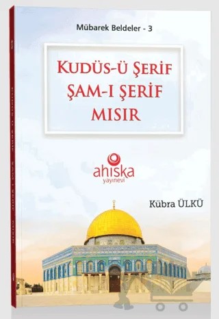 Kudüs-ü Şerif Şam-ı Şerif Mısır – Kübra Ülkü – Ahıska Yayınevi kitap kapağı
