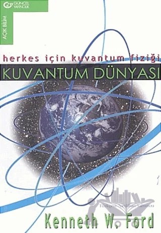 Kuvantum Dünyası Herkes İçin Kuvantum Fiziği – Kenneth W. Ford – Güncel Yayıncılık kitap kapağı