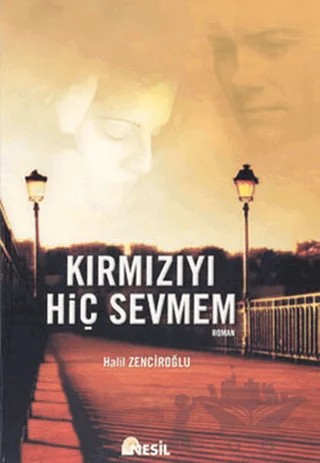 Kırmızıyı Hiç Sevmem – Halil Zenciroğlu – Nesil Yayınları kitap kapağı