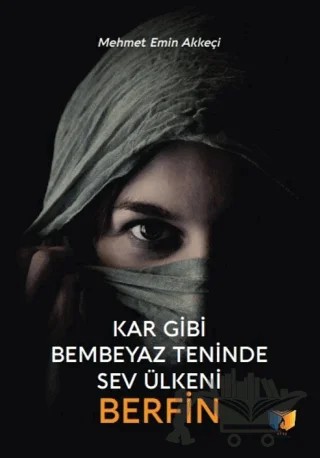 Kar Gibi Bembeyaz Teninde Sev Ülkeni Berfin – Mehmet Emin Akkeçi – Ateş Yayınları kitap kapağı