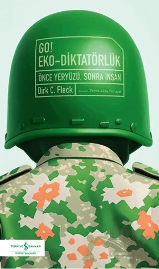 Go! Eko-Diktatörlük - Önce Yeryüzü, Sonra İnsan – Dirk C. Fleck – İş Bankası Kültür Yayınları kitap kapağı