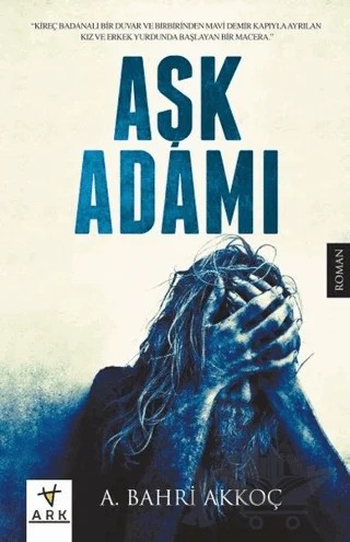 Aşk Adamı – A.Bahri Akkoç – Ark Kitapları kitap kapağı