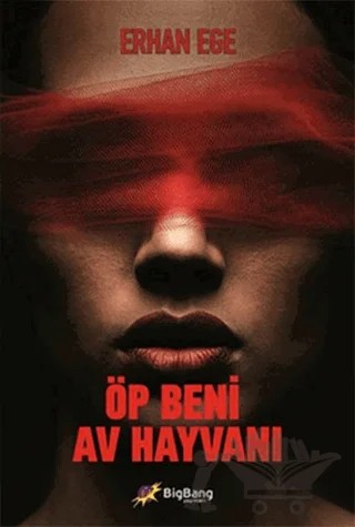 Öp Beni Av Hayvanı – Erhan Ege – BigBang Yayınları kitap kapağı