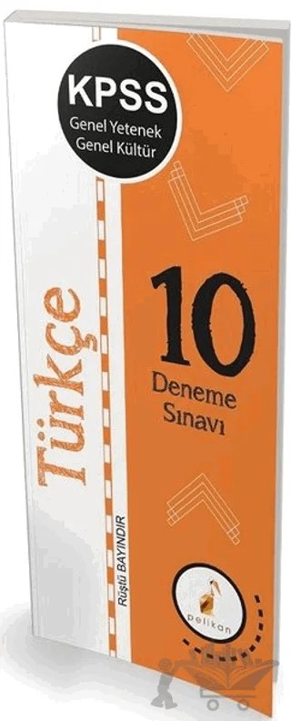 KPSS Genel Yetenek Genel Kültür Türkçe 10 Deneme Sınavı – Rüştü Bayındır – Pelikan Tıp Teknik Yayıncılık kitap kapağı