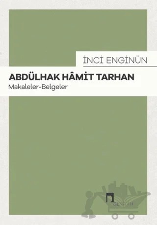 Abdülhak Hamit Tarhan: Makaleler - Belgeler – İnci Enginün – Dergah Yayınları kitap kapağı