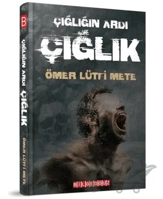 Çığlığın Ardı Çığlık – Ömer Lütfi Mete – Bilgeoğuz Yayınları kitap kapağı