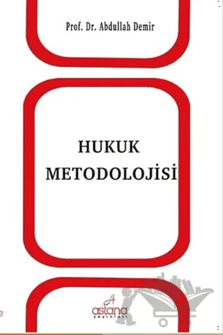 Hukuk Metodolojisi – Abdullah Demir – Astana Yayınları kitap kapağı