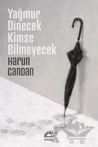 Yağmur Dinecek Kimse Bilmeyecek – Harun Candan – İletişim Yayınevi kitap kapağı