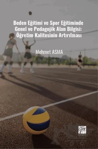 Beden Eğitimi Ve Spor Eğitiminde Genel Ve Pedagojik Alan Bilgisi: Öğretim Kalitesinin Artırılması – Mehmet Asma – Gazi Kitabevi kitap kapağı