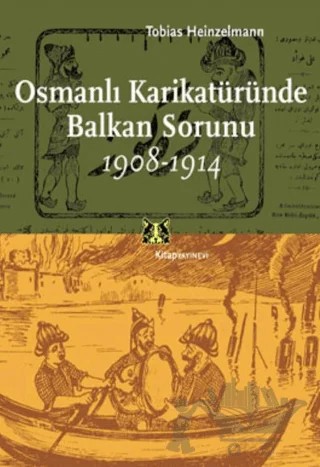 Osmanlı Karikatüründe Balkan Sorunu 1908-1914 – Tobias Heinzelmann – Kitap Yayınevi kitap kapağı
