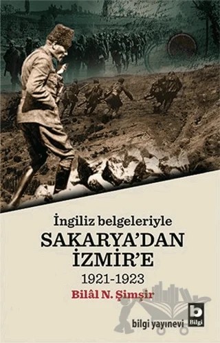 İngiliz Belgeleriyle Sakarya'dan İzmir'e – Bilal N. Şimşir – Bilgi Yayınevi kitap kapağı