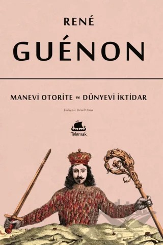Manevi Otorite ve Dünyevi İktidar – Rene Guenon – Telemak Yayınları kitap kapağı