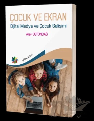 Çocuk ve Ekran - Dijital Medya ve Çocuk Gelişimi – Alev Üstündağ – Eğiten Kitap kitap kapağı