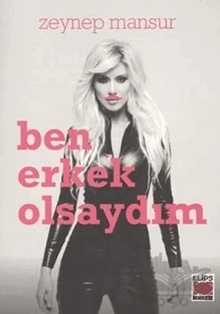 Ben Erkek Olsaydım – Zeynep Mansur – Elips Kitap kitap kapağı