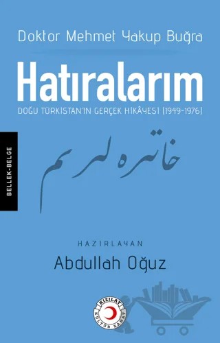 Hatıralarım: Doğu Türkistan'ın Gerçek Hikayesi (1949-1976) – Mehmet Yakup Buğra – Kızılay Kültür ve Sanat Yayınları kitap kapağı