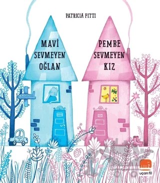 Mavi Sevmeyen Oğlan Pembe Sevmeyen Kız – Patricia Fitti – Uçan Fil Yayınları kitap kapağı