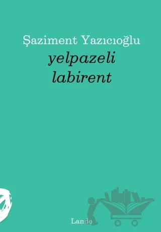 Yelpazeli Labirent – Şaziment Yazıcıoğlu – Lando Yayınları kitap kapağı