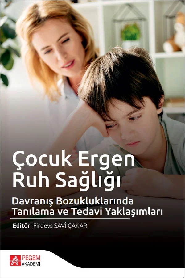 Çocuk Ergen Ruh Sağlığı ve Davranış Bozukluklarında Tanılama ve Tedavi Yaklaşımları – Firdevs Savi Çakar, Ayça Büyükcebeci, Burcu Pamukçu, Esra Asıcı, Ezgi Denizel Güven – Pegem Akademi Yayıncılık kitap kapağı