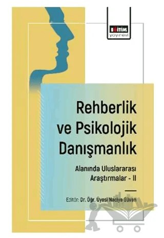 Rehberlik ve Psikolojik Danışmanlık Alanında Uluslararası Araştırmalar - II – Gözde Gümüşçağlayan, Ayşe Nur Şahin Kızılkaya, Ertuğrul Talu, Aleyna Topaç – Eğitim Yayınevi - Bilimsel Eserler kitap kapağı