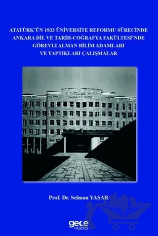 Atatürk’ün 1933 Üniversite Reformu Sürecinde Ankara Dil ve Tarih-Coğrafya Fakültesi’nde Görevli Alman Bilim Adamları ve Yaptıkları Çalışmalar – Selman Yaşar – Gece Kitaplığı kitap kapağı