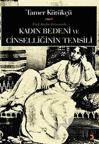 Kadın Bedeni ve Cinselliğin Temsili – Tamer Kütükçü – Cinius Yayınları kitap kapağı