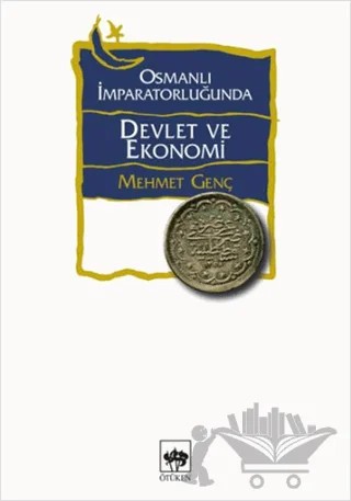 Osmanlı İmparatorluğunda Devlet ve Ekonomi – Mehmet Genç – Ötüken Neşriyat kitap kapağı