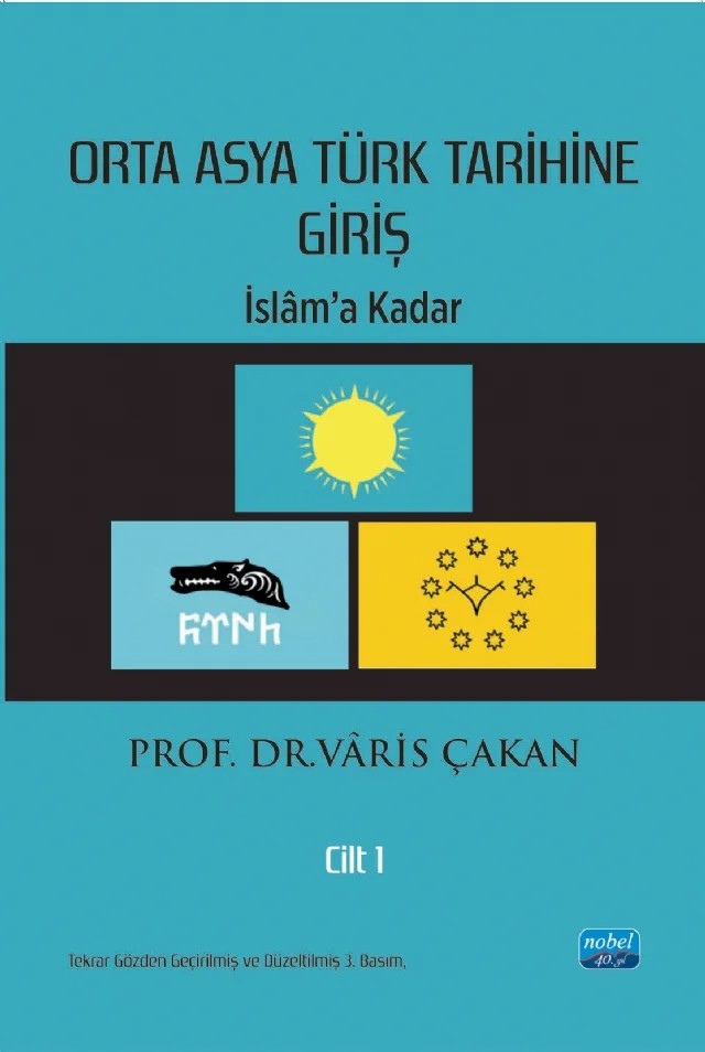 ORTA ASYA TÜRK TARİHİNE GİRİŞ - Cilt 1: İslâm’a Kadar – Vâris Çakan – Nobel Akademik Yayıncılık kitap kapağı