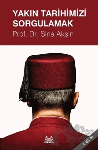 Yakın Tarihimizi Sorgulamak – Sina Akşin – Arkadaş Yayınları kitap kapağı