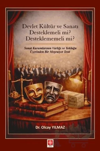 Devlet Kültür ve Sanatı Desteklemeli mi? Desteklememeli mi? – Olcay Yılmaz – Ekin Basım Yayın kitap kapağı