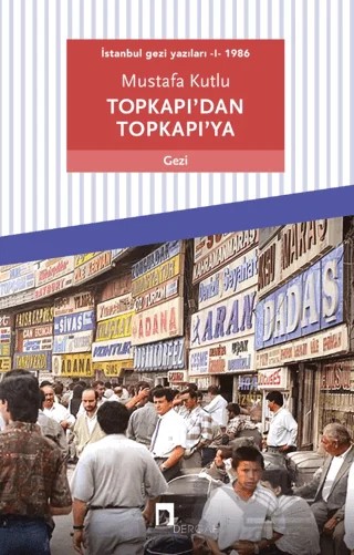 Topkapı’dan Topkapı’ya - İstanbul Gezi Yazıları 1 1986 – Mustafa Kutlu – Dergah Yayınları kitap kapağı