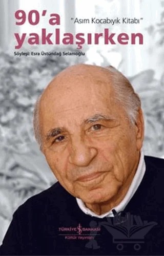 90’a Yaklaşırken - Asım Kocabıyık Kitabı – Esra Üstündağ Selamoğlu – İş Bankası Kültür Yayınları kitap kapağı