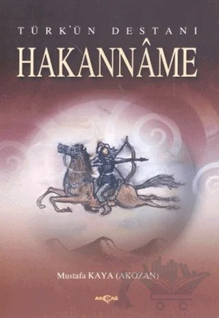 Türk’ün Destanı Hakanname – Mustafa Kaya – Akçağ Yayınları kitap kapağı
