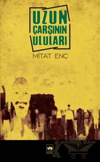 Uzun Çarşının Uluları – Mitat Enç – Ötüken Neşriyat kitap kapağı