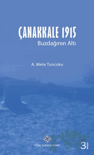 Çanakkale 1915 - Buzdağının Altı – A. Mete TUNCOKU – Türk Tarih Kurumu Yayınları kitap kapağı