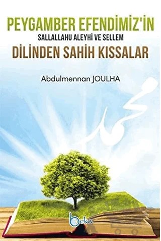 Peygamber Efendimiz'in Sallallahu Aleyhi Ve Sellem Dilinden Sahih Kıssalar – Abdulmennan Joulha – Beka Yayınları kitap kapağı