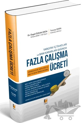 Yargıtay İçtihatları ve Bam Kararları Işığında Fazla Çalışma Ücreti – Özgül Özkan Ürün, Tuncay Derin – Adalet Yayınevi kitap kapağı