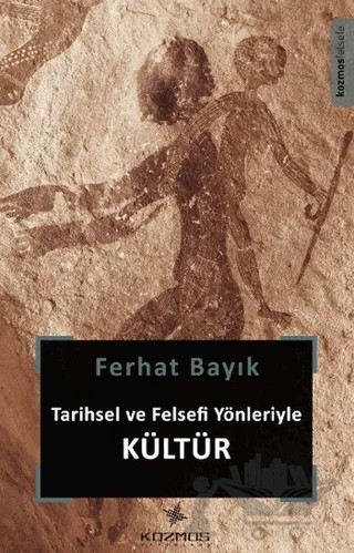 Tarihsel ve Felsefi Yönleriyle Kültür – Ferhat Bayık – Kozmos Basın Yayın kitap kapağı