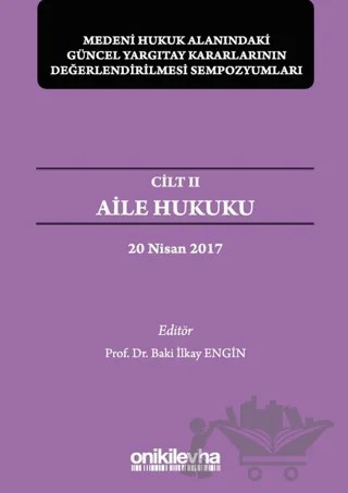 Aile Hukuku - Medeni Hukuk Alanındaki Güncel Yargıtay Kararlarının Değerlendirilmesi Sempozyumları Cilt 2 – Baki İlkay Engin – On İki Levha Yayınları kitap kapağı