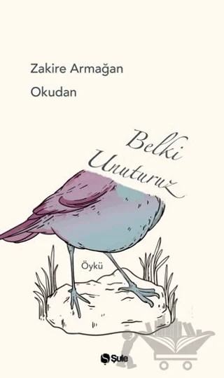 Belki Unuturuz – Zakire Armağan Okudan – Şule Yayınları kitap kapağı