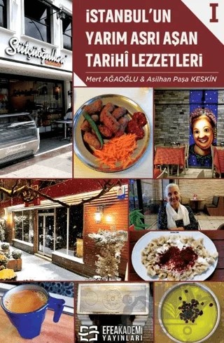 İstanbul’un Yarım Asrı Aşan Tarihi Lezzetleri I – Mert Ağaoğlu, Asilhan Paşa Keskin – Efe Akademi Yayınları kitap kapağı