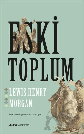 Eski Toplum – Lewis H. Morgan – Alfa Yayınları kitap kapağı